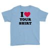 i love your shirt Youth Tee