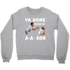 ya done messed up. Crewneck Sweatshirt
