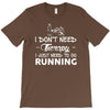 just need to go running T-Shirt