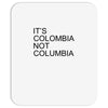 it's colombia not columbia Mousepad