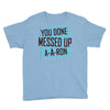 you done messed up a a ron Youth Tee