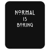 normal is boring Mousepad