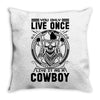You Only Live Once It as a Cowboy Throw Pillow