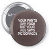 your pants say yoga but your ass says mcdonalds funny Pin-back button