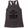 Why Don't You Just Ctrl Alt Del Yourself Racerback Tank