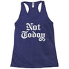 not today Racerback Tank