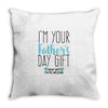 I'm Your Father's Day Gift Mom Says You're Welcome Throw Pillow