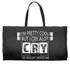 I Am Pretty Cool but Cry A lot You Wouldnt Understand Weekender Totes