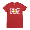 i'm not short, i'm fun size   small tiny little shorty person gift tee Ladies Fitted T-Shirt