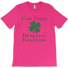 irish today hungover tomorrow T-Shirt