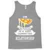 I Am Pizza Actually In A Very Commited Relationship Tank Top