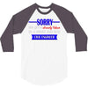 sorry this girl is already taken 3/4 Sleeve Shirt
