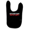 i'm in good shape round is a shape! funny Baby Bibs