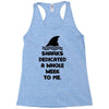 Sharks Dedicated A Whole Week To Me Racerback Tank