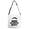 where we droppin' boys Adjustable Strap Totes
