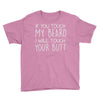 moustache touch my beard Youth Tee