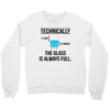 technically, the glass is always full Crewneck Sweatshirt