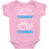 I Don't Need Therapy Just to Go Cruising Baby Onesie