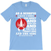 as a scorpio i have 3 sides T-Shirt