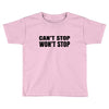 can't stop won't stop Toddler T-shirt