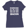 Exercise Or Bacon Ladies Fitted T-Shirt