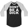 dont be a dick 3/4 Sleeve Shirt