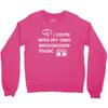 i come with my own Crewneck Sweatshirt