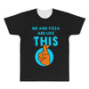 me and pizza are like this All Over Men's T-shirt