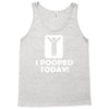 i pooped today Tank Top