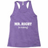 mr right in training Racerback Tank
