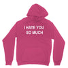 i hate you so much Unisex Hoodie