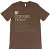 coffee then human resources T-Shirt