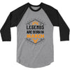 Legends Are Born In March 3/4 Sleeve Shirt