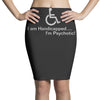 i am handicapped i'm psychotic Pencil Skirts