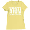 never trust an atom   make up everything Ladies Fitted T-Shirt
