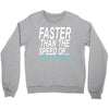 faster than the speed of something slower Crewneck Sweatshirt