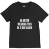 im never wearing this in a bar again V-Neck Tee