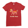 i'd hit that Ladies Fitted T-Shirt