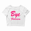 bye felicia Crop Top