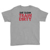 eat clean train dirty Youth Tee