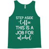 step aside coffee this is a job for alcohol Tank Top