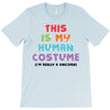 This Is My Human Costume I'm Really A Unicorn T-Shirt