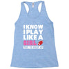 I Know I Play Like A Girl Try To Keep Up Racerback Tank