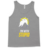 im with stupid Tank Top