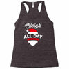 sleigh all day Racerback Tank