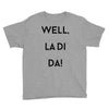 well, la di da Youth Tee
