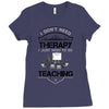 I Dont Need Therapy I Just Need Teaching Ladies Fitted T-Shirt