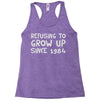 refusing to grow up since 1984 Racerback Tank