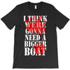 were gonna need a bigger boat inspired by jaws birthday present T-Shirt