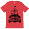 I Am Bee Actually In A Very Commited Relationship T-Shirt